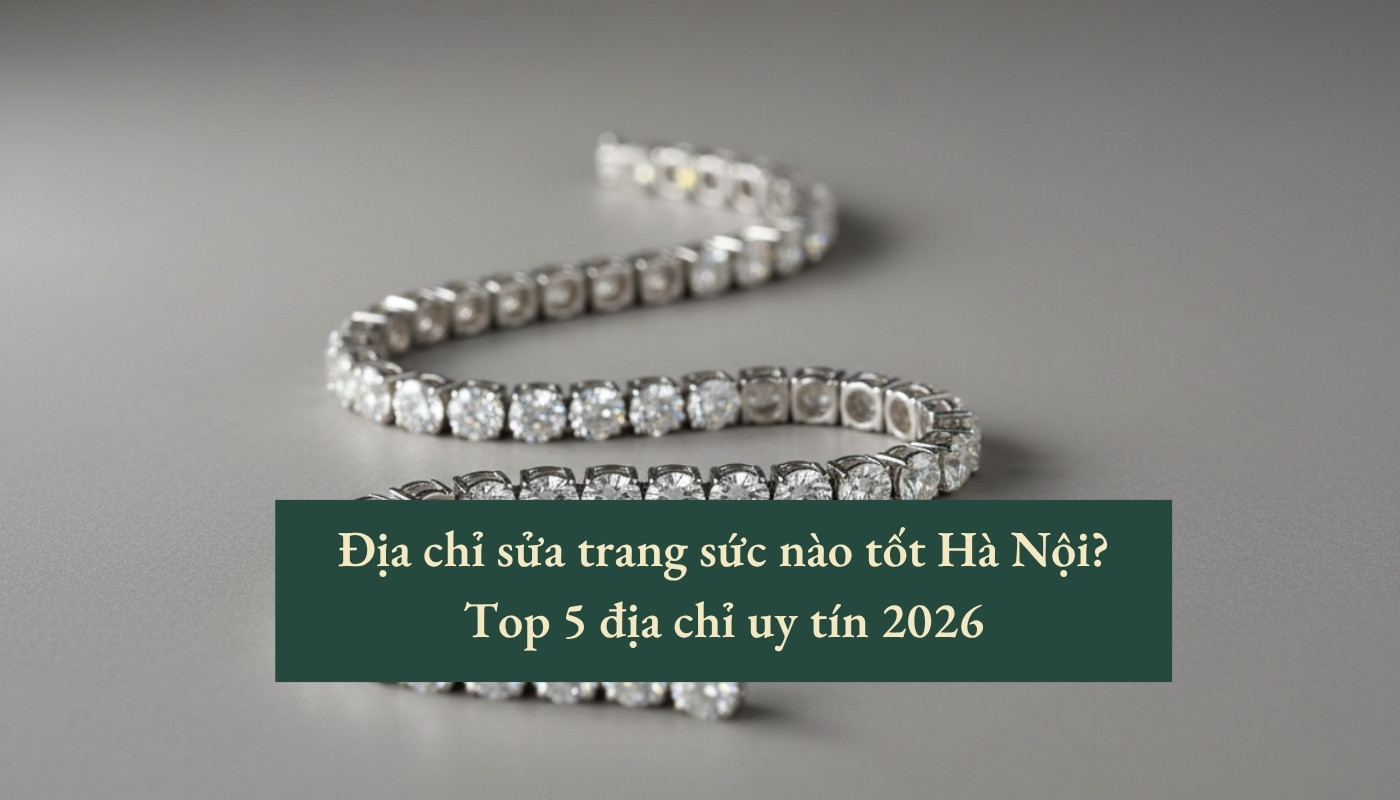 Địa chỉ sửa trang sức nào tốt hà nội