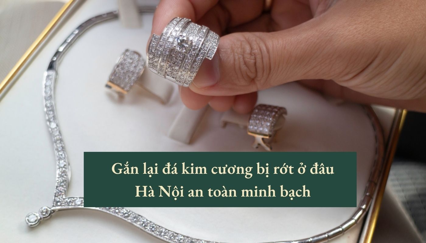 gắn lại đá kim cương bị rớt ở đâu Hà Nội