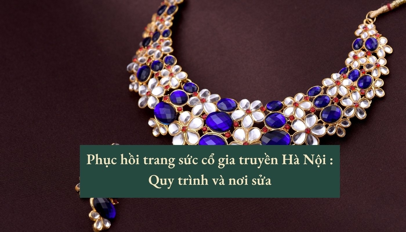 Phục hồi trang sức cổ gia truyền hà nội
