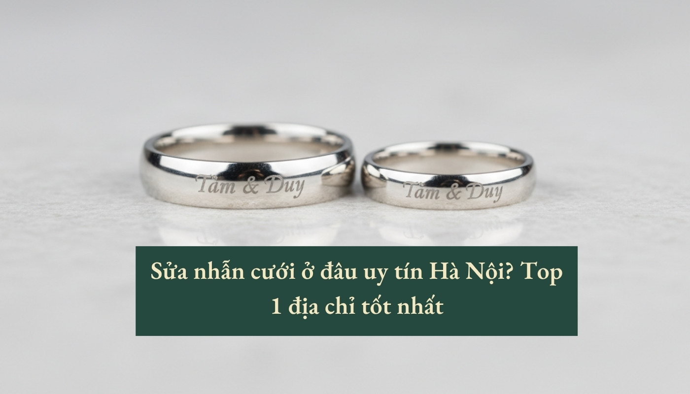 Sửa nhẫn cưới ở đâu uy tín hà nội
