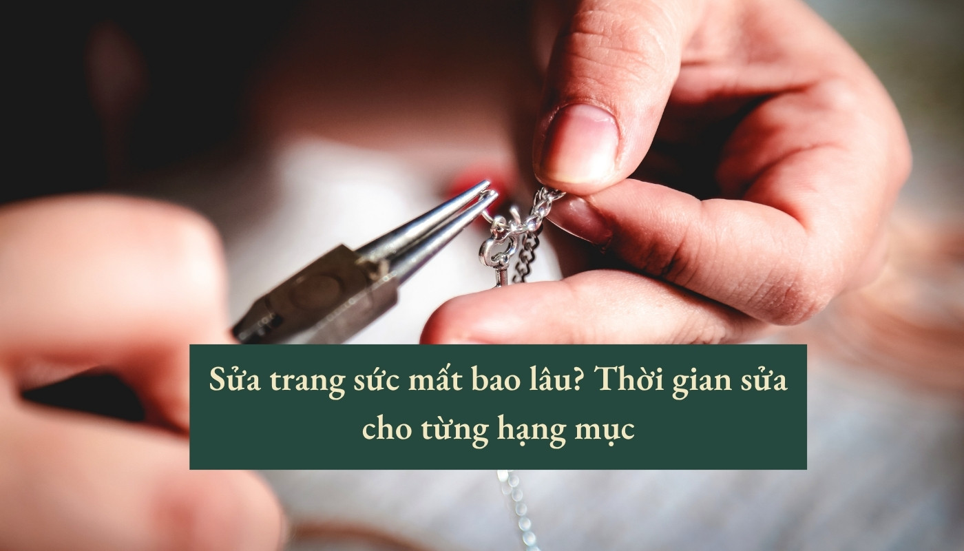 Sửa trang sức mất bao lâu