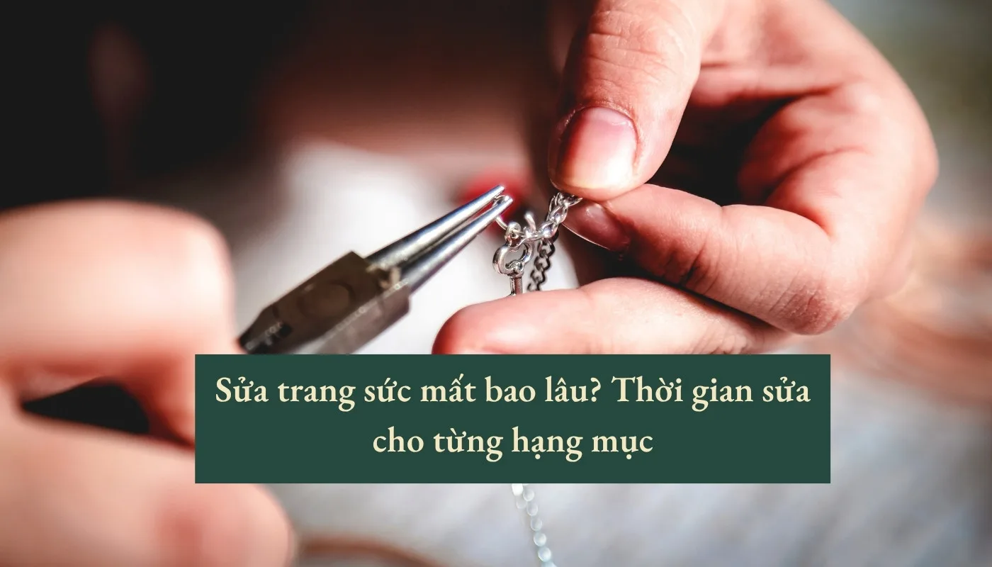 sửa trang sức mất bao lâu