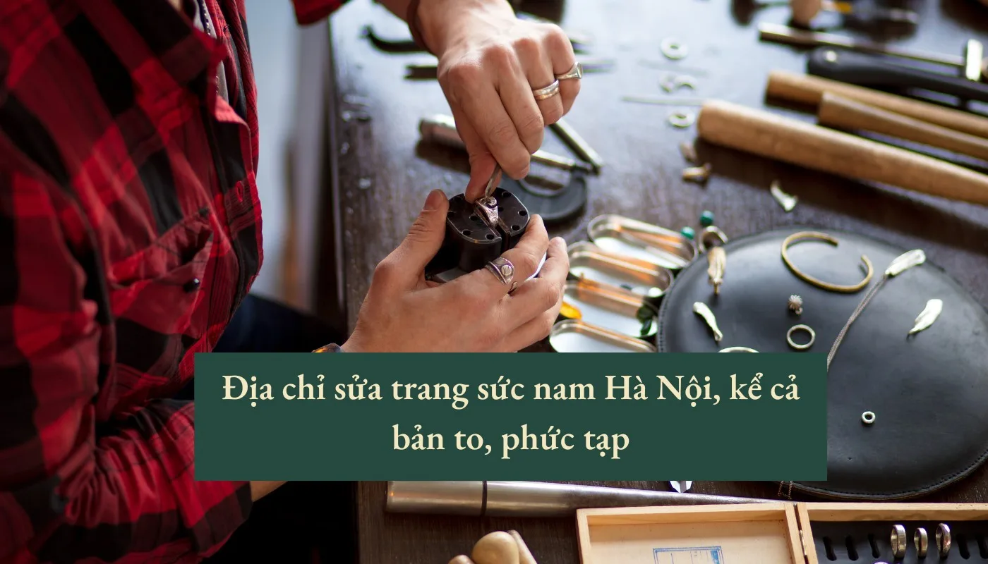 sửa trang sức nam Hà Nội