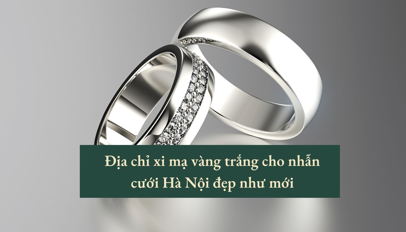 xi mạ vàng trắng cho nhẫn cưới Hà Nội